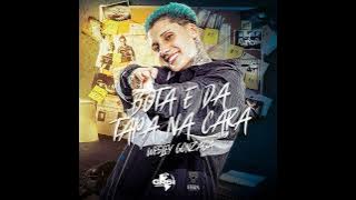 BOTA E DA TAPA NA CARA .DJ Wesley Gonzaga