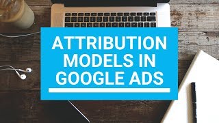 Attribution Models in Google Ads