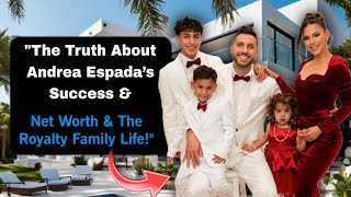 "The Truth About Andrea Espada’s Success – Net Worth & The Royalty Family Life!" Net Worth