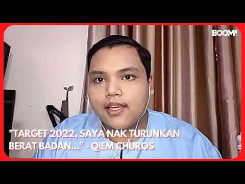 "TARGET TAHUN 2022, SAYA NAK TURUNKAN BERAT BADAN..." - QIEM CHUROS
