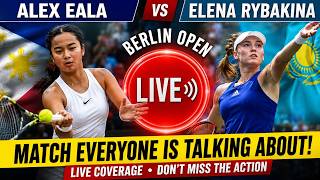 LIVE: Alex Eala vs Elena Rybakina 🔴 Berlin Open 2026 | Huge Upset Battle in Germany!