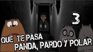 CREEPYPASTA LOS ESCANDALOSOS - PANDA, PARDO Y POLAR QUE LES PASAN PARTE 3