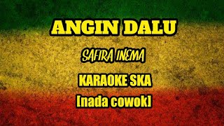 ANGIN DALU - SAFIRA INEMA || KARAOKE SKA [nada cowok]