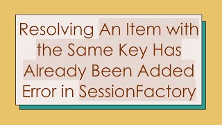 Celebrity Resolving An Item with the Same Key Has Already Been Added Error in SessionFactory Wealth