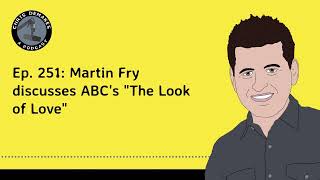 Ep. 251: Martin Fry discusses ABC's "The Look of Love"