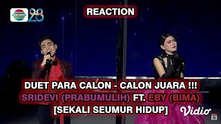 DUET PARA CALON - CALON JUARA ! SRIDEVI (PRABUMULIH) FT. EBY (BIMA) [SEKALI SEUMUR HIDUP] | REACTION