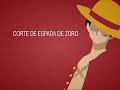 Efecto de Sonido de One Piece   CORTE DE ESPADA DE ZORO