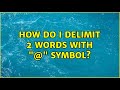 How do I delimit 2 words with "@" symbol? (2 Solutions!!)