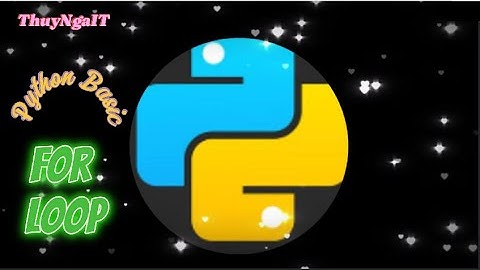 [Python Cơ Bản chỉ 75 Phút –for Beginner] Bài 4: Các vòng lặp trong Python.