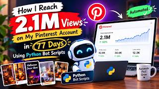 How I reach 2.1m Views on my Pinterest account in 77 days using Python Bot Scripts