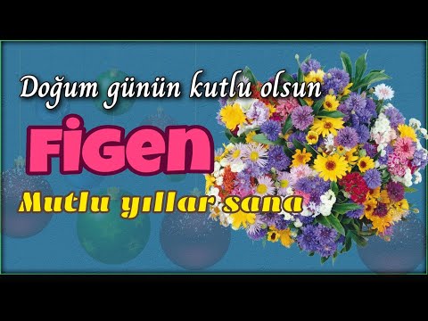 İyi ki doğdun Figen. Doğum günün kutlu olsun, mutlu yıllar sana. İsme özel doğum günü şarkısı