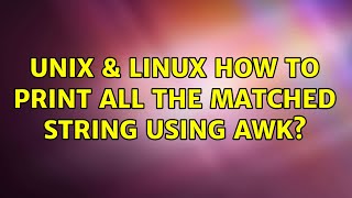 Unix & Linux: How to print all the matched string using awk? (2 Solutions!!)