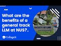 What are the benefits of a general track LLM at NUS?