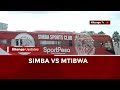 рџ ґ LIVE SIMBA VS MTIBWA рџ ґ LIVE SIMBA VS MTIBWA