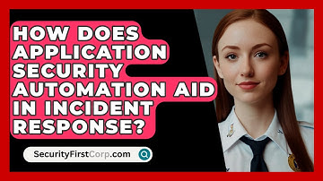 How Does Application Security Automation Aid In Incident Response? - SecurityFirstCorp.com