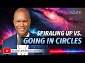 Spiraling up vs going in circles w michael beckwith