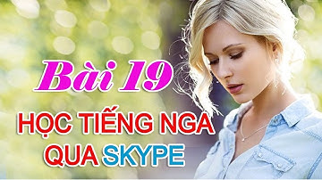 Bài 19: Thời quá khứ của động từ | Học Tiếng Nga qua Skype