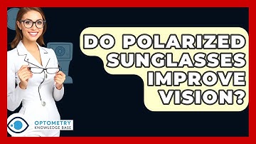 Do Polarized Sunglasses Improve Vision? - Optometry Knowledge Base