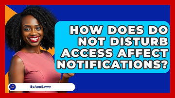 How Does Do Not Disturb Access Affect Notifications? - Be App Savvy