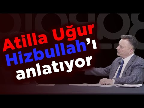 ATİLLA UĞUR HİZBULLAH'I ANLATIYOR