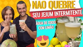 NÃO QUEBRA O JEJUM INTERMITENTE! ÁGUA DE COCO COM LIMÃO SEM AÇÚCAR