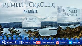 Rumeli Türküleri - Ah Enişte