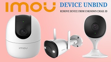 Imou wifi camera unbind email Id from imou life app through online customer support