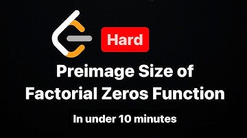 Preimage Size of Factorial Zeroes Function - Leetcode In under 10 minutes