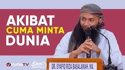 Akibat Cuma Minta Dunia - Ustadz Dr. Syafiq Riza Basalamah, M.A. - 5 Menit yang Menginspirasi