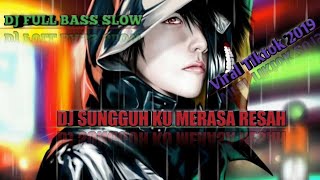 DJ SUNGGUH KU MERASA RESAH VIRAL TIKTOK 2019 FULL BASS