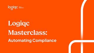 Logiqc Masterclass: Automating Compliance