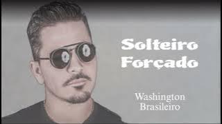 Washington Brasileiro - (Solteiro Forçado) Música Nova Outubro 2023 Repertório Novo