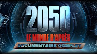 2050 : LE MONDE D'APRÈS  DOCUMENTAIRE COMPLET