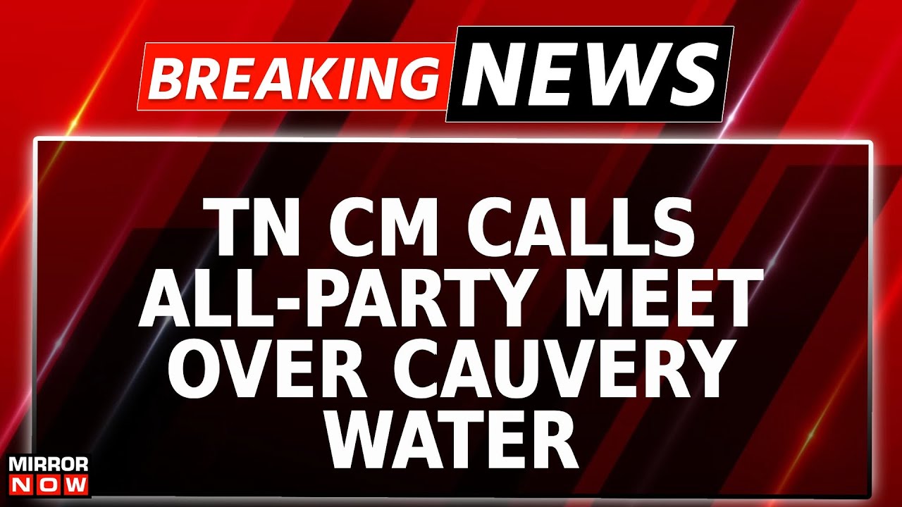 Row Over Cauvery Water Escalates | Tamil Nadu CM Stalin Calls For All Party Meet | Breaking News
