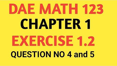 DAE Math 123 Chapter 1 Exercise 1.2 Question No. 4 And 5