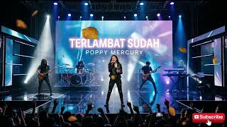 Terlambat Sudah  Poppy Mercury slow Rock Cover  Versi Baru Lagu Legendaris