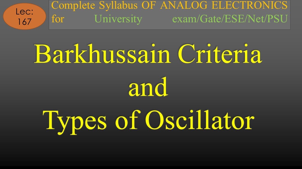 Lec 167 Barkhausen criteria and Types of Oscillators A E R K