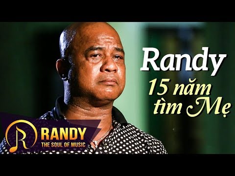 Randy Rơi Nước Mắt Trải Lòng Về Hành Trình 15 Năm Tìm Mẹ - "Mẹ Ở Nơi Đâu ?"