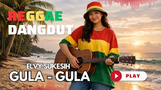 Gula  Gula  Elvy Sukesih  Cover Reggae