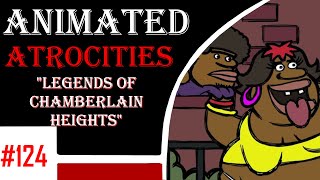 Animated Atrocities 124 Legends Of Chamberlain Heights