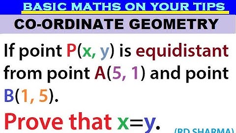 If point P(x, y) is equidistant from point A(5, 1) and point B(1, 5). Prove that x=y.