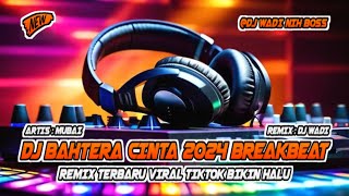 DJ BAHTERA CINTA 2024 BREAKBEAT REMIX TERBARU VIRAL TIKTOK BIKIN HALU [ DJ WADI BREAKBEAT  ]