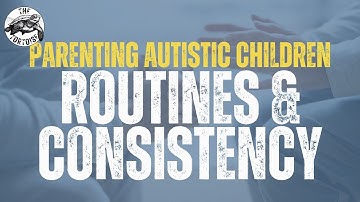 ROUTINES AND CONSISTENCY | Parenting Autistic Children - With Dan Jones