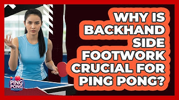 Why Is Backhand Side Footwork Crucial For Ping Pong? - Ping Pong Prodigy