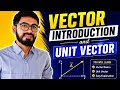 Vector Basics &amp; Unit Vector | Introduction to Vectors | Class 11 Physics