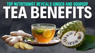 Top Nutritionist Reveals GINGER and SOURSOP Tea Benefits