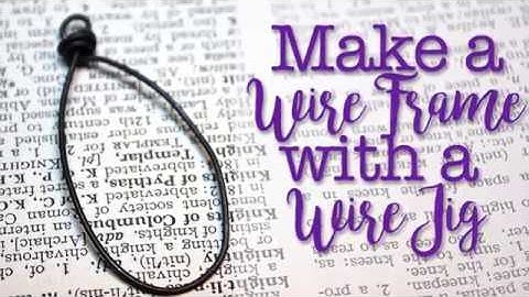 Making a Wire Frame With a Wire Jig