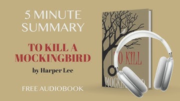 5 minute summary of To Kill a Mockingbird  by Harper Lee | Free Audiobook