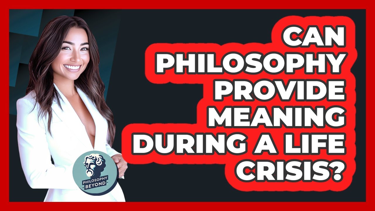 Can Philosophy Provide Meaning During A Life Crisis? - Philosophy Beyond
