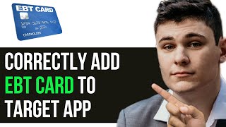 HOW TO CORRECTLY ADD EBT CARD TO TARGET APP 2025! (FULL GUIDE)